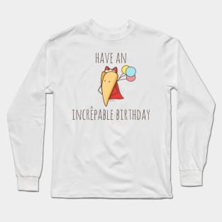 Have An Incrêpable Birthday Long Sleeve T-Shirt